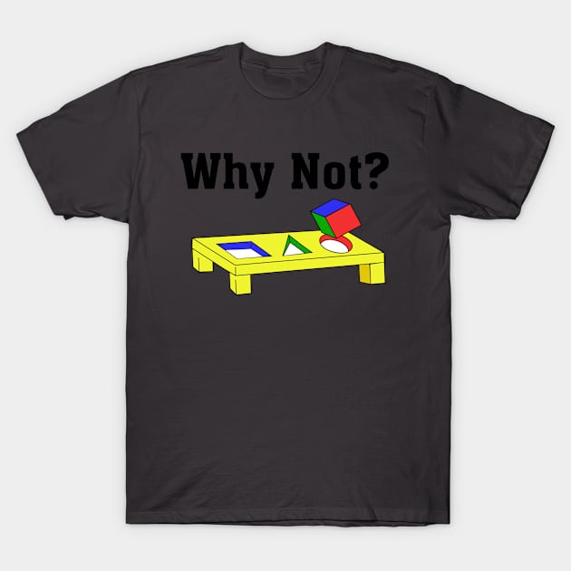 Why not? T-Shirt by GrafixWizard